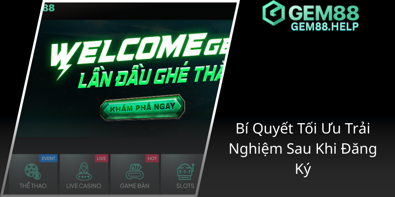 Đăng Ký GEM88 - Trải Nghiệm Đỉnh Cao Trong Thế Giới Game Uy Tín Và An Toàn 1 Bi Quyet Toi Uu Trai Nghiem Sau Khi Dang Ky2