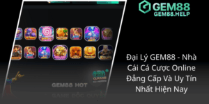 Dai Ly Gem88 Nha Cai Ca Cuoc Online Dang Cap Va Uy Tin Nhat Hien Nay1
