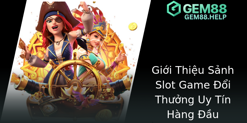 Giới Thiệu Sảnh Slot Game Đổi Thưởng Uy Tín Hàng Đầu Giới Thiệu Sảnh Slot Game Đổi Thưởng Uy Tín Hàng Đầu