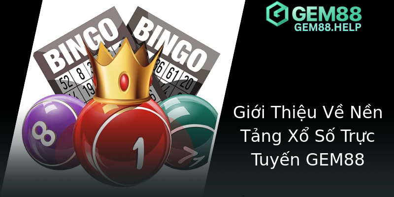 Giới Thiệu Về Nền Tảng Xổ Số Trực Tuyến GEM88 Giới Thiệu Về Nền Tảng Xổ Số Trực Tuyến GEM88