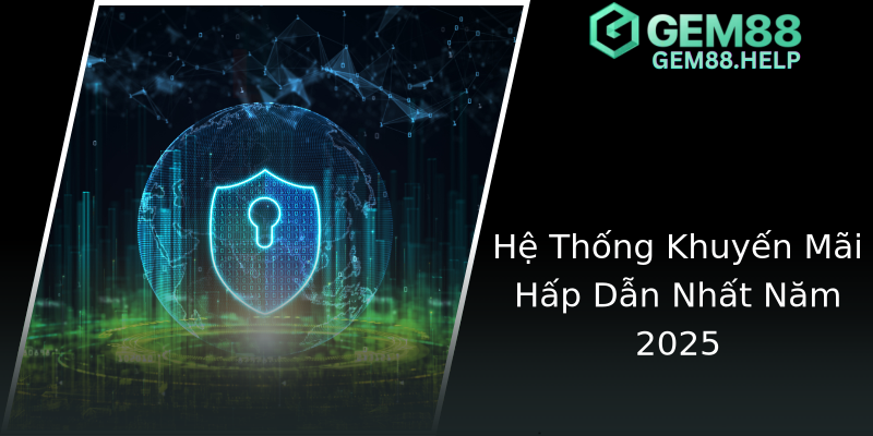Hệ Thống Khuyến Mãi Hấp Dẫn Nhất Năm 2025 Hệ Thống Khuyến Mãi Hấp Dẫn Nhất Năm 2025