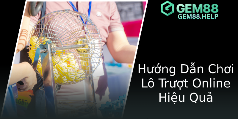 Hướng Dẫn Chơi Lô Trượt Online Hiệu Quả Hướng Dẫn Chơi Lô Trượt Online Hiệu Quả