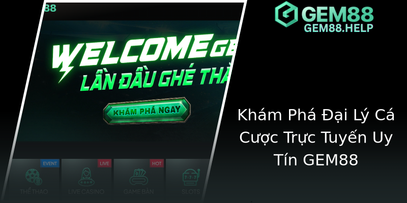 Khám Phá Đại Lý Cá Cược Trực Tuyến Uy Tín GEM88 Khám Phá Đại Lý Cá Cược Trực Tuyến Uy Tín GEM88