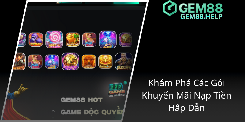 Khám Phá Khuyến Mãi VIP Độc Quyền Tại GEM88 - Cơ Hội Nhận Thưởng Đỉnh Cao 2 Kham Pha Cac Goi Khuyen Mai Nap Tien Hap Dan1