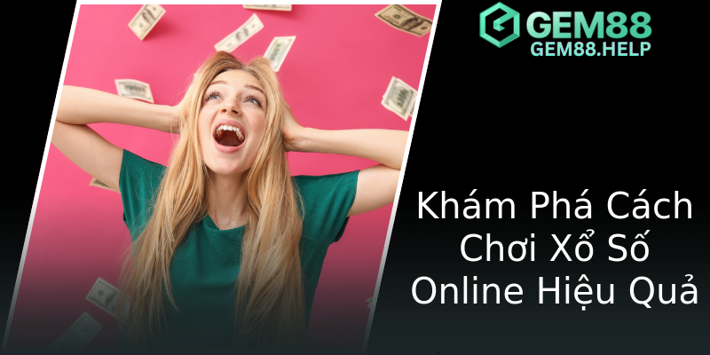 Khám Phá Cách Chơi Xổ Số Online Hiệu Quả Khám Phá Cách Chơi Xổ Số Online Hiệu Quả