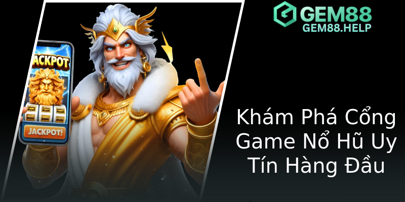 Khám Phá Cổng Game Nổ Hũ Uy Tín Hàng Đầu Khám Phá Cổng Game Nổ Hũ Uy Tín Hàng Đầu