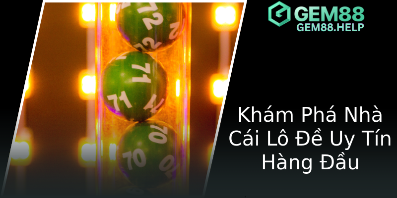 Khám Phá Nhà Cái Lô Đề Uy Tín Hàng Đầu Khám Phá Nhà Cái Lô Đề Uy Tín Hàng Đầu