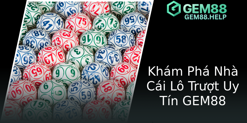 Khám Phá Nhà Cái Lô Trượt Uy Tín GEM88 Khám Phá Nhà Cái Lô Trượt Uy Tín GEM88