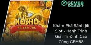 Kham Pha Sanh Jili Slot Hanh Trinh Giai Tri Inh Cao Cung Gem88