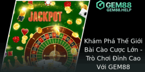 Kham Pha The Gioi Bai Cao Cuoc Lon Tro Choi Inh Cao Voi Gem88