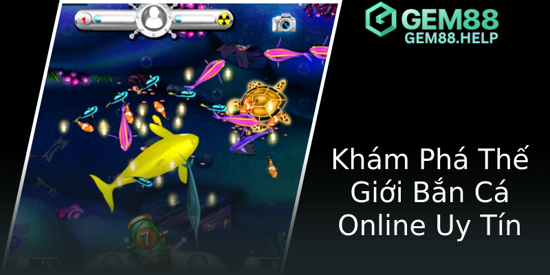 Khám Phá Thế Giới Bắn Cá Online Uy Tín Khám Phá Thế Giới Bắn Cá Online Uy Tín