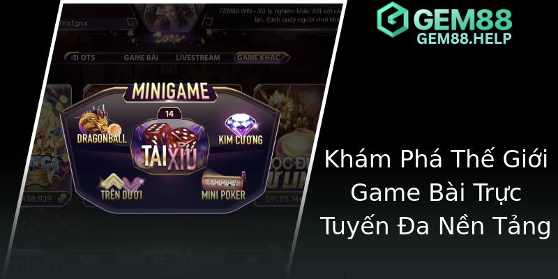 Khám Phá Thế Giới Game Bài Trực Tuyến Đa Nền Tảng Khám Phá Thế Giới Game Bài Trực Tuyến Đa Nền Tảng