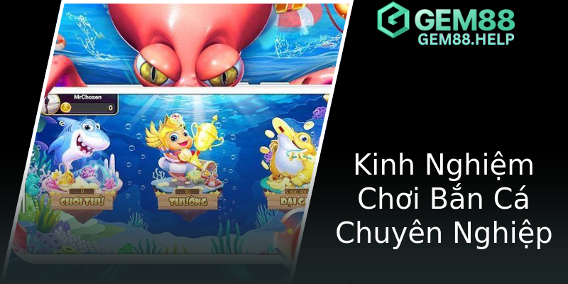 Kinh Nghiệm Chơi Bắn Cá Chuyên Nghiệp Kinh Nghiệm Chơi Bắn Cá Chuyên Nghiệp
