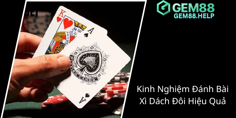 Khám Phá Chiến Thuật Chơi Bài Xì Dách Đôi Ách - Bí Quyết Chiến Thắng Tại GEM88 1 Kinh Nghiem Danh Bai Xi Dach Doi Hieu Qua1