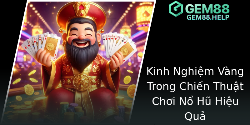 Kinh Nghiệm Vàng Trong Chiến Thuật Chơi Nổ Hũ Hiệu Quả Kinh Nghiệm Vàng Trong Chiến Thuật Chơi Nổ Hũ Hiệu Quả