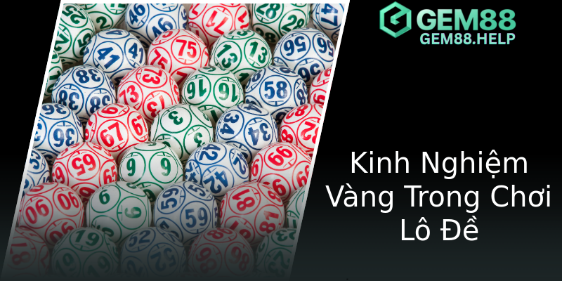 Kinh Nghiệm Vàng Trong Chơi Lô Đề Kinh Nghiệm Vàng Trong Chơi Lô Đề