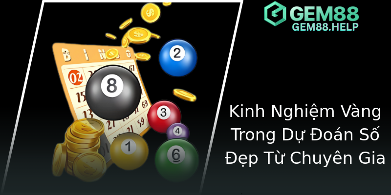 Kinh Nghiệm Vàng Trong Dự Đoán Số Đẹp Từ Chuyên Gia Kinh Nghiệm Vàng Trong Dự Đoán Số Đẹp Từ Chuyên Gia