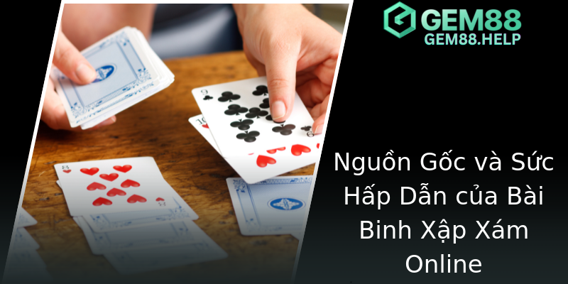 Nguồn Gốc và Sức Hấp Dẫn của Bài Binh Xập Xám Online Nguồn Gốc và Sức Hấp Dẫn của Bài Binh Xập Xám Online