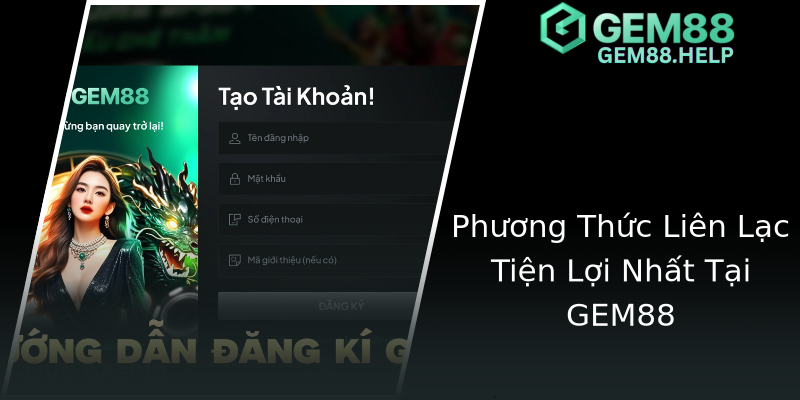 Phương Thức Liên Lạc Tiện Lợi Nhất Tại GEM88 Phương Thức Liên Lạc Tiện Lợi Nhất Tại GEM88