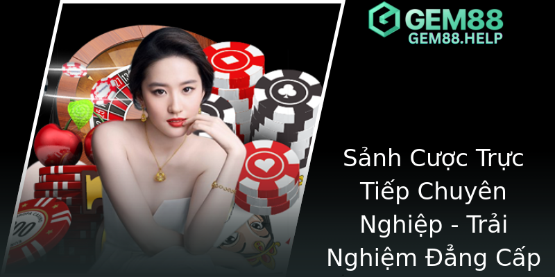 Sảnh Cược Trực Tiếp Chuyên Nghiệp - Trải Nghiệm Đẳng Cấp Sảnh Cược Trực Tiếp Chuyên Nghiệp - Trải Nghiệm Đẳng Cấp