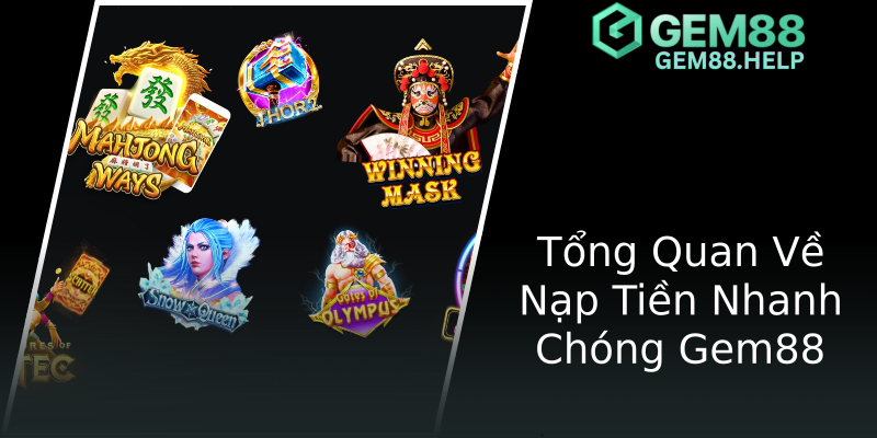 Tổng Quan Về Nạp Tiền Nhanh Chóng Gem88 Tổng Quan Về Nạp Tiền Nhanh Chóng Gem88