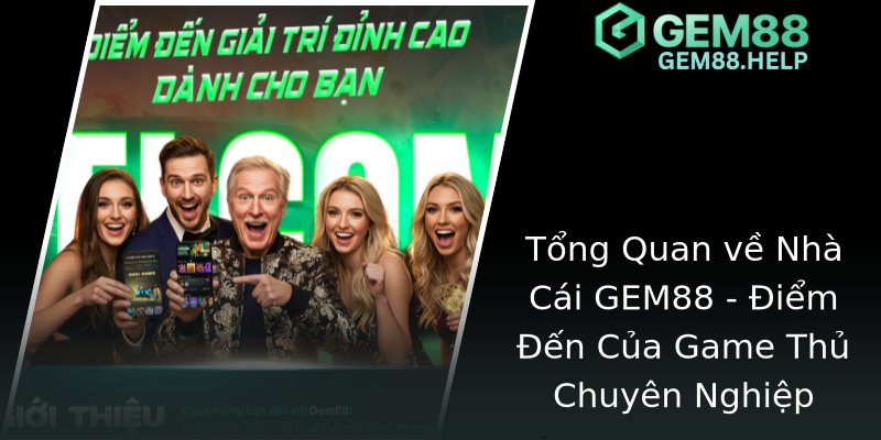 Tổng Quan về Nhà Cái GEM88 - Điểm Đến Của Game Thủ Chuyên Nghiệp Tổng Quan về Nhà Cái GEM88 - Điểm Đến Của Game Thủ Chuyên Nghiệp